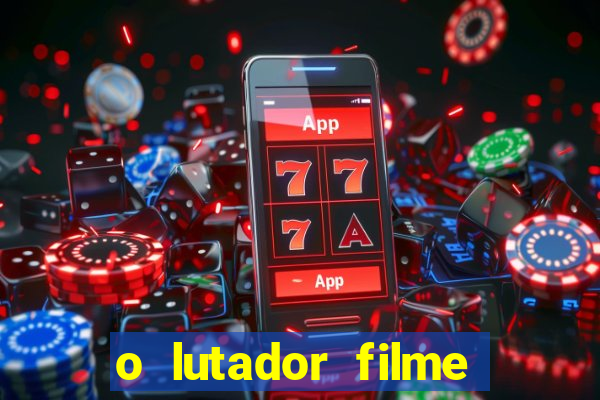 o lutador filme completo dublado mega filmes